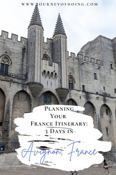 a castle with the text planning your france itinerary 3 days in argan france