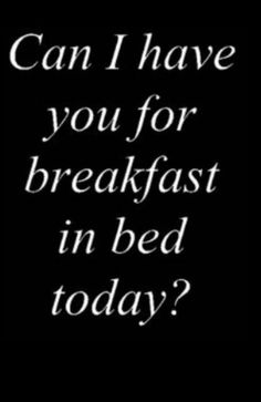 an iphone screen with the text can i have you for breakfast in bed today?