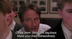 two men are talking to each other with a caption in front of them that reads carpe diem seze the day boys make your lives extraordinary