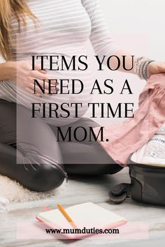 a woman sitting on the floor with her suitcase and notepad next to it that says, items you need as a first time mom