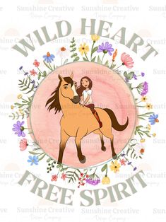 a girl riding on the back of a horse with wild heart free spirit written below