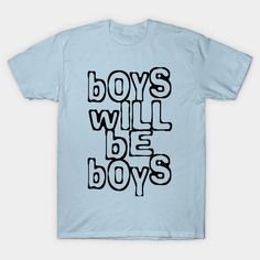 Boys will be boys! Enough said! -- Choose from our vast selection of Crewneck and V-Neck T-Shirts to match with your favorite design to make the perfect graphic T-Shirt. Pick your favorite: Classic, Boxy, Tri-Blend, V-Neck, or Premium. Customize your color! For men and women. Boys Will Be Boys, Enough Said, Boys T Shirts, V Neck T Shirt, Graphic T Shirt, Graphic Tshirt, Tshirt Designs, Relaxed Fit, Men And Women