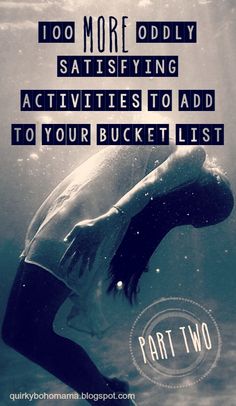 a woman diving in the water with her back to the camera and text reading, 100 more oddly satisfieding activities to add to your bucket list