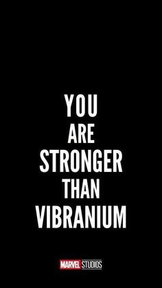 a black background with the words you are stronger than vibranium