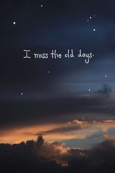 the sky is filled with clouds and stars that say i miss the old days