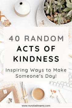 the words 40 random acts of kindness on top of a desk with a cup of coffee