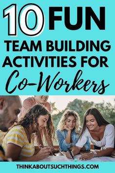 the words 10 fun team building activities for co - workers