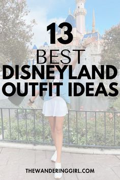 a woman standing in front of a castle with text overlay that reads 13 best disneyland outfit ideas