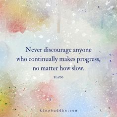 a painting with a quote on it that says, never disorgange anyone who constantly makes progress, no matter how slow