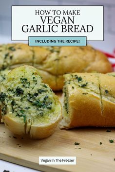 garlic bread cut in half on a cutting board with the title how to make vegan garlic bread including the recipe