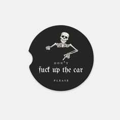 a sticker that says don't fuel up the car please with a skeleton on it