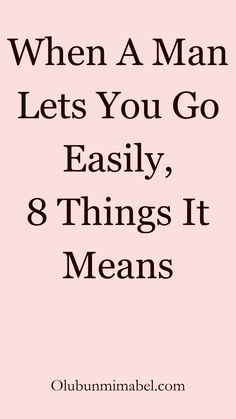 a pink background with the words when a man lets you go easily, 8 things it means