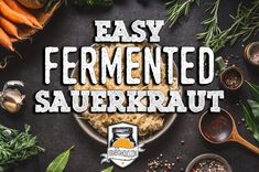 the words easy fermented sauerkraut are surrounded by vegetables and spices