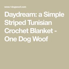 the words daydream a simple striped tunisan crochet blanket - one dog woof