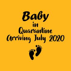 the words baby in quarantive arrival july 2020 on a yellow background with footprints