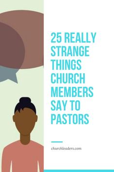 a woman with speech bubbles above her head and the words 25 really strange things church members say to pastors