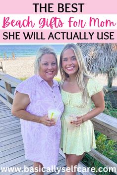 two women standing next to each other with text overlay that reads the best beach gifts for mom she will actually use