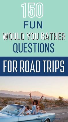 two children are riding in the back of a blue car with text that reads, 150 fun would you rather questions for road trips?