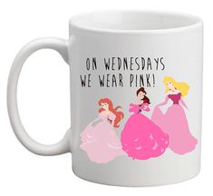 three princesses on wednesdays we wear pink coffee mug with the words,'on wednesdays we wear pink '