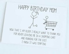 a birthday card with a drawing of a person pushing a shopping cart and the text happy birthday mom now that i'm older i really want to thank you for