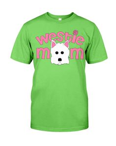 a green t - shirt with the words westie mom and a white dog's face