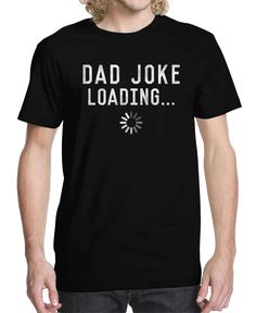 This dad joke is still loading. A must for any dad this t-shirt features a graphic on the front. Daughters Shirt, Home T Shirts, Dad Jokes, Favorite Child, Swimsuit Tops, Tshirts Online, Shirt Online, Graphic T Shirt, Mens T