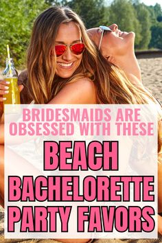 two women sitting on the beach with drinks in their hands and text reads, bridesmaids are obsessed with these beach bachelor party favors