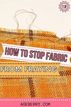 the words how to stop fabric from fraying are in front of an image of woven material