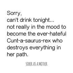 a quote that reads sorry, can't drink tonight not really in the mood to become