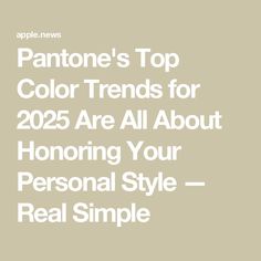 the words pantone's top color trends for 205 are all about honoring your personal style