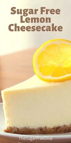 a slice of lemon cheesecake on a white plate with the words, sugar free lemon cheesecake