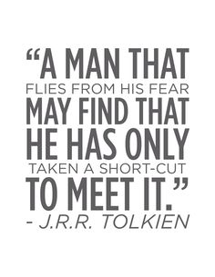 a man that flies from his fear may find that he has only taken a short - cut to meet it