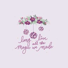 the words long live magic we made are hanging from strings with purple flowers on them