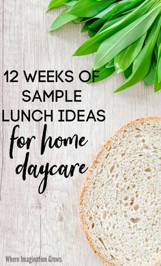 bread and green leaves with the words 12 weeks of sample lunch ideas for home daycare