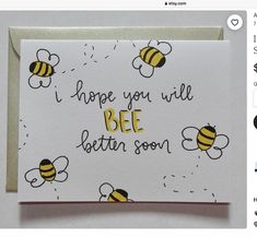 a card that says, i hope you will bee better soon