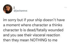 the tweet is being posted to someone on their twitter account, which reads i'm sorry but if your ship doesn't have a moment where character thinks character