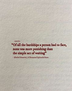 an image of a quote on paper with the words, if all the hardships a person had to face none was more unhing than the simple act of waiting