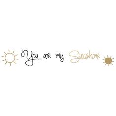 the words you are my sunshine written in gold on a white background with an orange sun