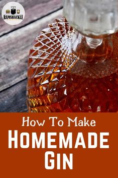 how to make homemade gin in a glass bottle with text overlay that reads, how to make homemade gin