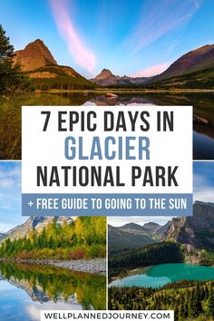 the national park with text overlay that reads 7 epic days in glacier national park + free guide to going to the sun