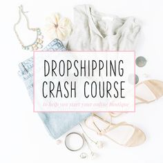 the words dropshiping crash course surrounded by clothing, shoes and jewelry on a white background