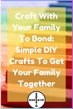 the words craft with your family to bond simple diy crafts to get your family together