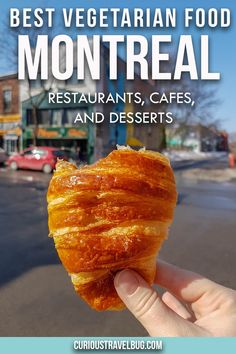 a hand holding up a pastry with the words best vegetarian food montreaal restaurants, cafes and desserts