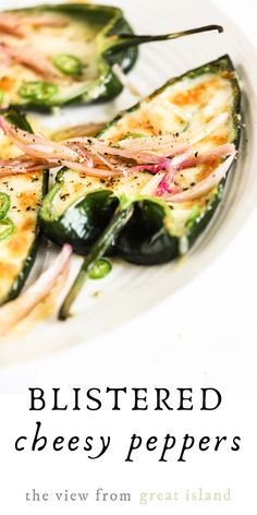 a plate with some food on it and the words blistered cheesy peppers