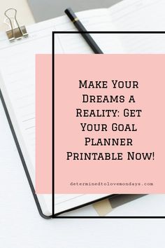 a notepad with the words make your dreams a reality get your goal planner printable now