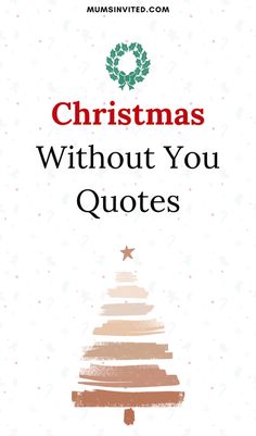 a christmas tree with the words, christmas without you quotes