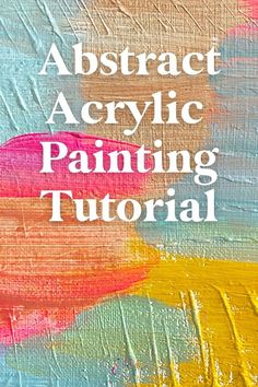 an abstract acrylic painting with the words, abstract acrylic painting tutor