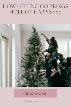 people decorating a christmas tree with the words, how letting go brings holiday happiness