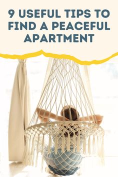 a person sitting in a hammock with the text 9 useful tips to find a peaceful apartment