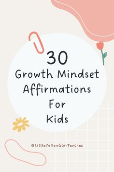 the words 30 growth minds affirmmations for kids on a pink background with flowers